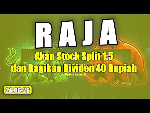 240626 SAHAM RAJA AKAN STOCK SPLIT 1:5 DAN BAGIKAN DIVIDEN 40 RUPIAH