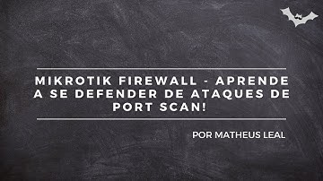 MIKROTIK FIREWALL - APRENDA A SE DEFENDER DE ATAQUES DE PORT SCAN