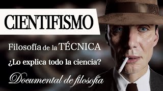 CIENTIFICISMO: Filosofía de la TÉCNICA (Documental Completo) - ¿Lo explica TODO la CIENCIA? [EP.2]