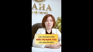 CÁC PHƯƠNG PHÁP ĐIỀU TRỊ RỤNG TÓC 2024