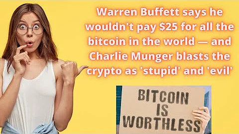 Warren Buffett says he wouldn't pay $25 for all the bitcoin in the world —