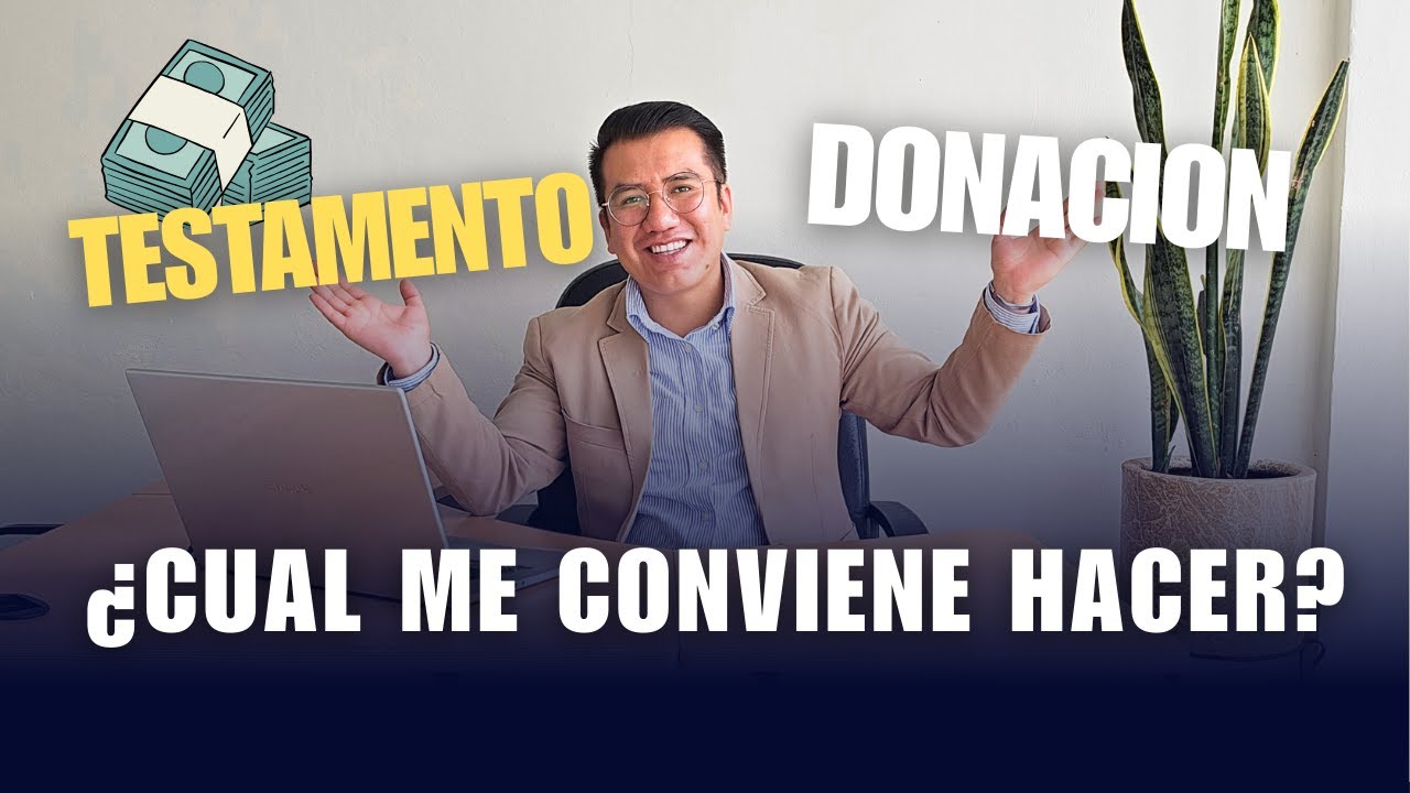 ¿Donación o testamento? ¿Cuál será la mejor opción?