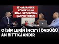 İsmail Saymaz'dan çarpıcı Muharrem İnce yorumu: O isimlerin İnce'yi övdüğü an bittiği andır