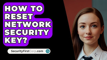 How To Reset Network Security Key? - SecurityFirstCorp.com