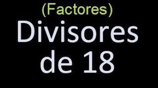 factores de 18 , divisores de 18 como hallar el divisor de un numero ejemplos