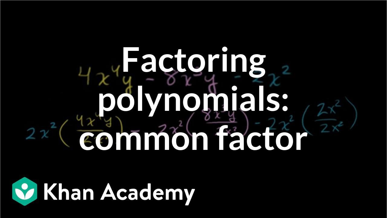 Factoring Polynomials How To Find Common Factor Video Khan Academy