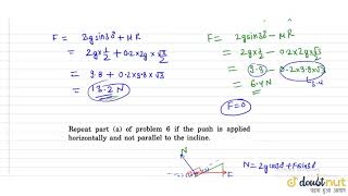 Repeat part a. of problem 6 if the push is applied horizontally and not parallel to the incline.