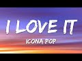 Icona pop  i love it ft charli xcx lyrics