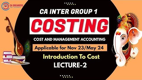 CA INTER | COSTING |  Introduction to Cost  | LECTURE 2 |  NEW SYLLABUS  |  ICAI New Course