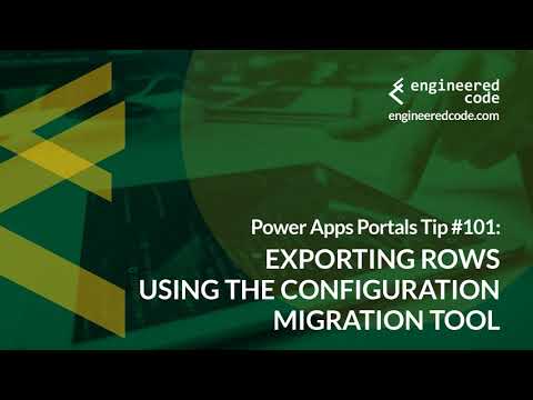 Power Apps Portals Tip #101 - Export Rows using the Configuration Migration Tool - Engineered Code