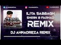 Iliya sabbagh  shirin  farhad remix  dj ahmadreza       
