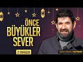 Önce Büyükler Sever - Serdar Tuncer | Vakt-i Seher