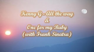 Kenny G - All the way & One for my Baby (with Frank Sinatra)