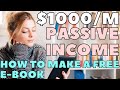 How To Create An Ebook For Free And Make Make $1000 Passive Income Every Month [Make Money Online]