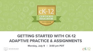 CK-12 CEP 2018: Getting Started with CK-12 Adaptive Practice & Assignments (7/9/18 at 3:00 pm)
