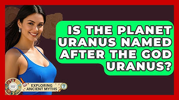 Is The Planet Uranus Named After The God Uranus? - Exploring Ancient Myths