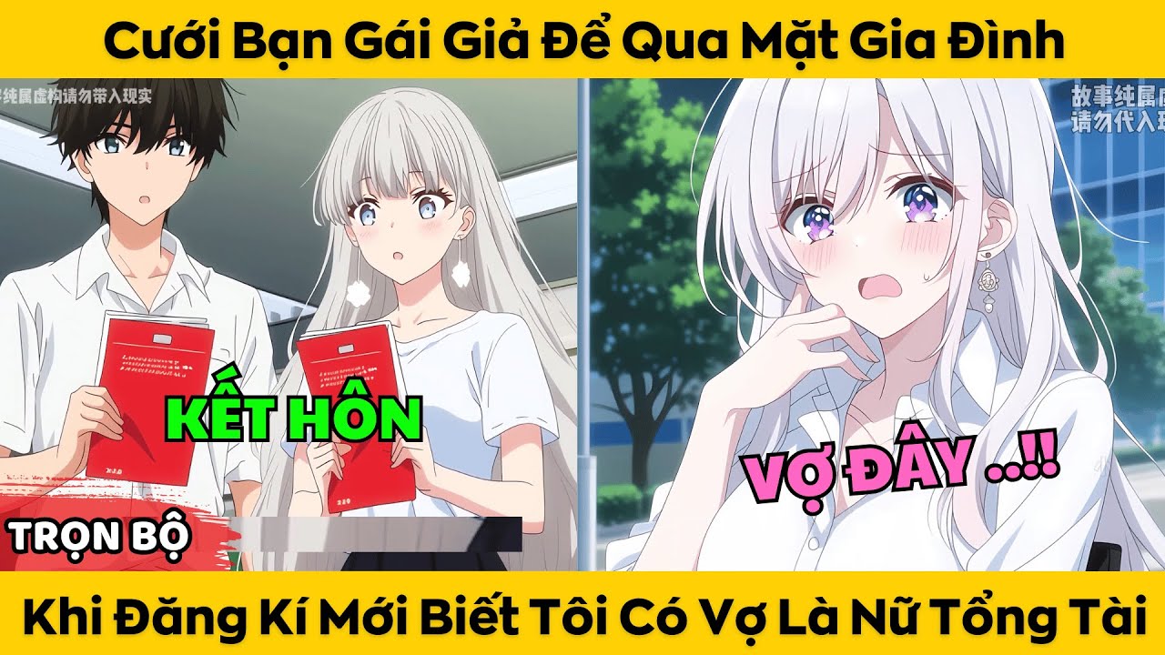 Cưới Bạn Gái Giả Để Qua Mặt Gia Đình - Khi Đăng Kí Mới Biết Tôi Có Vợ Là Nữ Tổng Tài