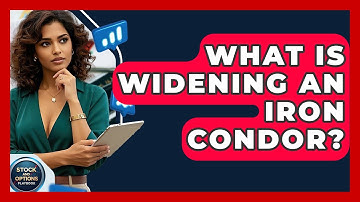What Is Widening An Iron Condor? - Stock and Options Playbook