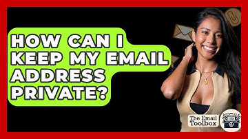 How Can I Keep My Email Address Private? - TheEmailToolbox.com
