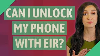 Can I unlock my phone with EIR?