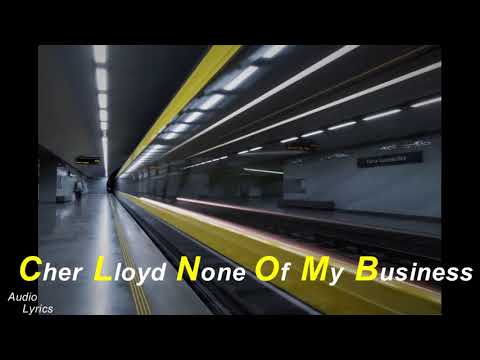 Download Cher Lloyd   None Of My Business Audio | Lyrics