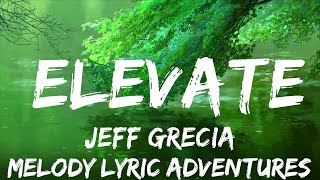 Jeff Grecia - Elevate (Lyrics)  | 25mins - Feeling your music