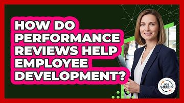 How Do Performance Reviews Help Employee Development?