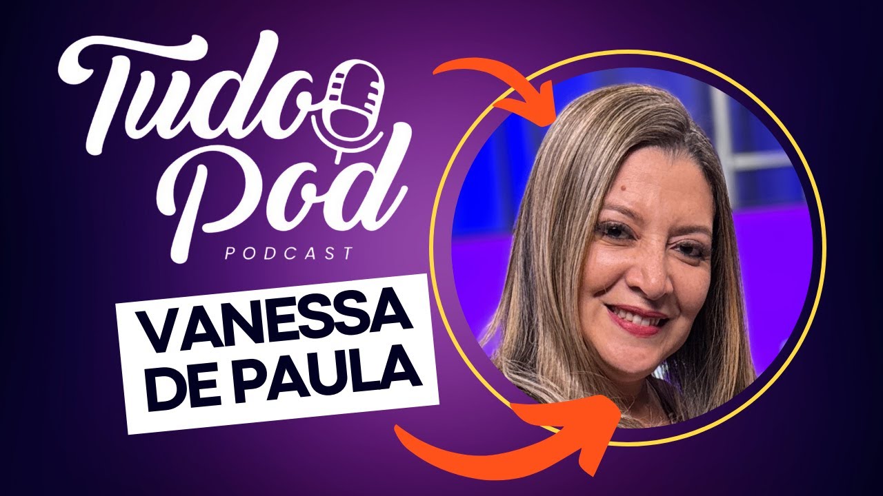 TUDOPOD #05 - VANESSA DE PAULA