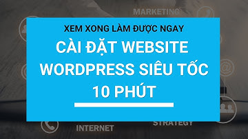 Hướng dẫn chọn hosting + domain và cài đặt Worpress siêu tốc trong 10 phút
