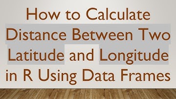 How to Calculate Distance Between Two Latitude and Longitude in R Using Data Frames