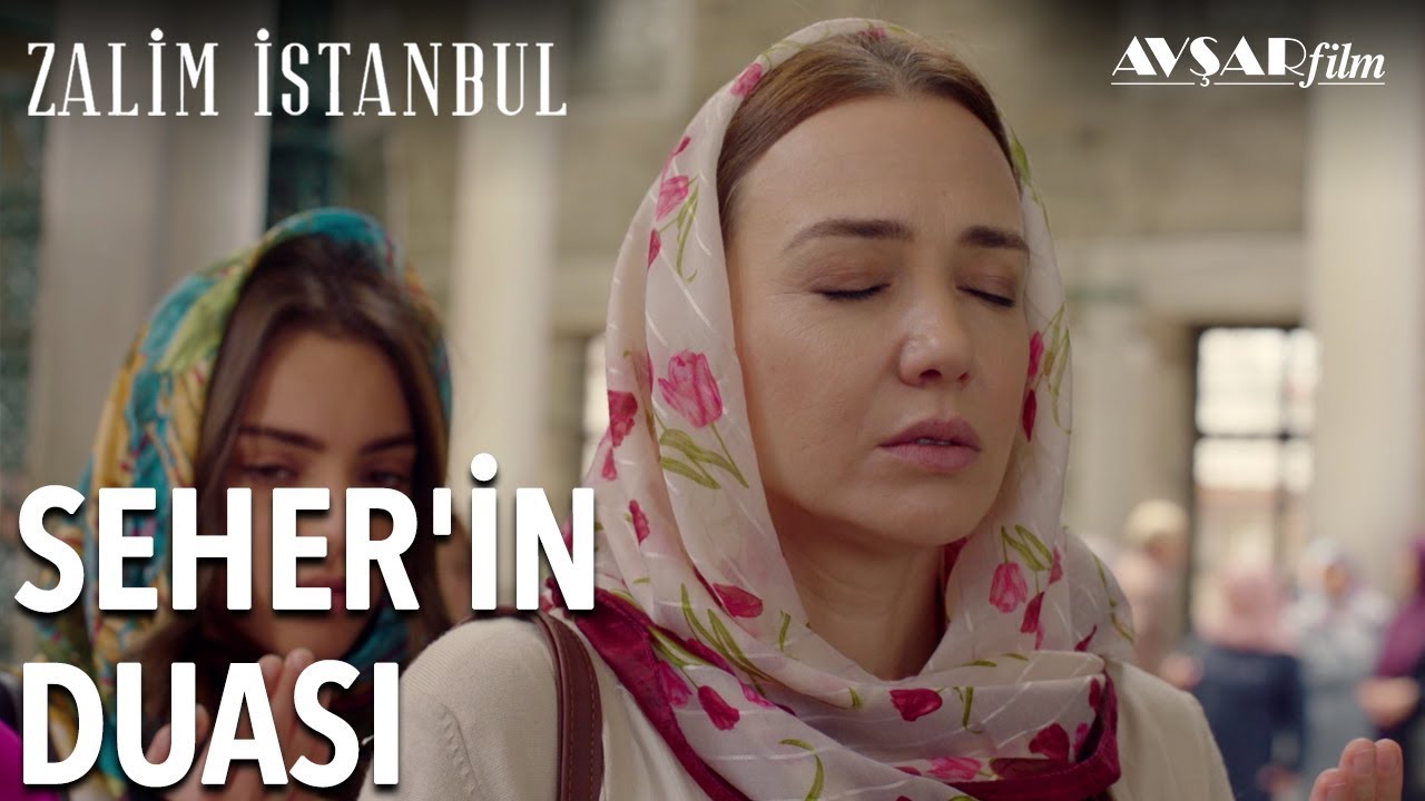 seher in duasi zalim istanbul 7 bolum istanbul entertainment film
