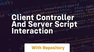 Client controller and server script interaction