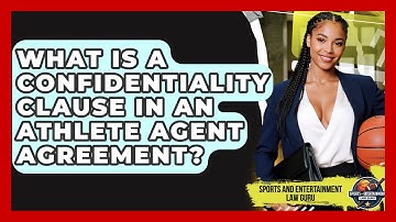 What Is A Confidentiality Clause In An Athlete Agent Agreement? - Sports and Entertainment Law Guru