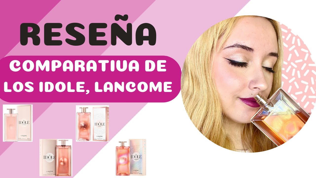 RESEÑA COMPARATIVA DE LOS 4 IDOLE @Lancôme #IDOLE #LANCOME #PERFUMES