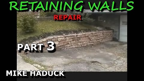 RETAINING WALLS (part 3) Mike Haduck