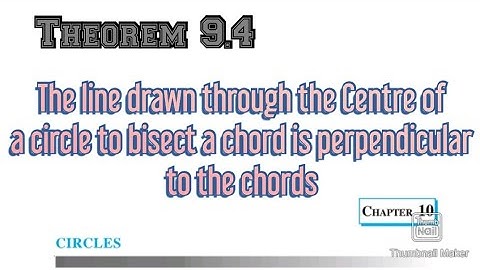 The line drawn through the Centre of a circle to bisect a chord is perpendicular to the Chords
