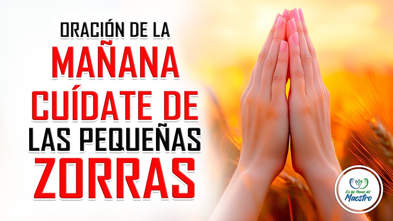Oración de la MAÑANA para poner tu DÍA en las MANOS DE DIOS: CUÍDATE DE ...