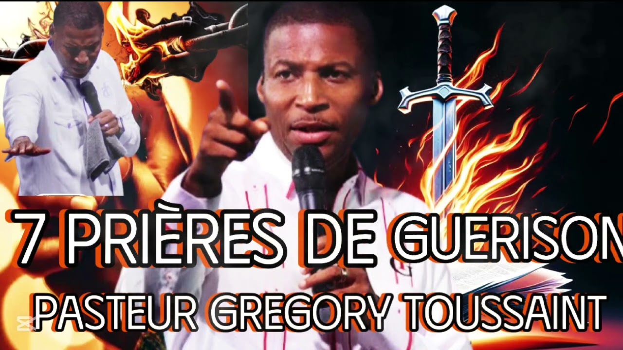 7 PRIÈRES DE GUERRISON AVEC PASTEUR GREGORY TOUSSAINT VIN PRAN DELIVRANS  OU
