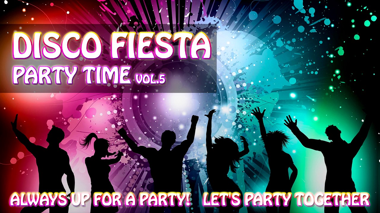 Disco Fiesta Musica Para Bailar En Fiestas Party Time Let S