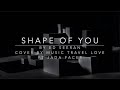 Shape Of You Cover Lyric Music Love Travel ft Jada Facer (Ed Sheeran)  ||  Alexandra Archiera