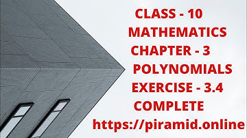 polynomials class - 10 MATHS CHAPTER - 3 exercise -3.4
