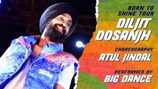 Diljit Dosanjh: Born To Shine - World Tour 2022 I Atul Jindal Choreography I Big Dance