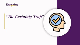 The Certainty Trap