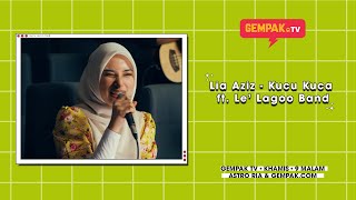 Lia Aziz - Kucu Kuca ft. Le' Lagoo Band | Gempak TV