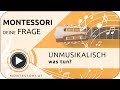 Montessori-Frage: Unmusikalisch - was tun? [Österreichische Montessori-Akademie, Ausbildung]