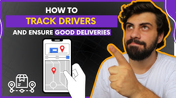 How to TRACK DRIVERS and Ensure a Good Delivery