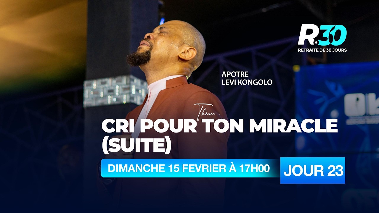 DIMANCHE 15 FEVRIER 2026|RETRAITE 30|JOUR 23|APOTRE LEVI KONGOLO