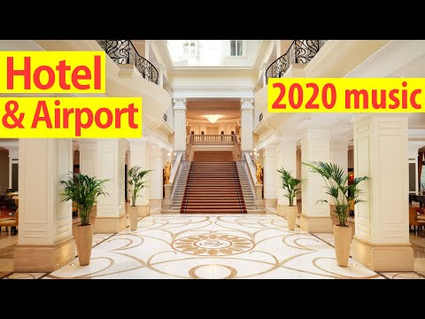Lounge music 2020 - Best airport and hotel lobby background music