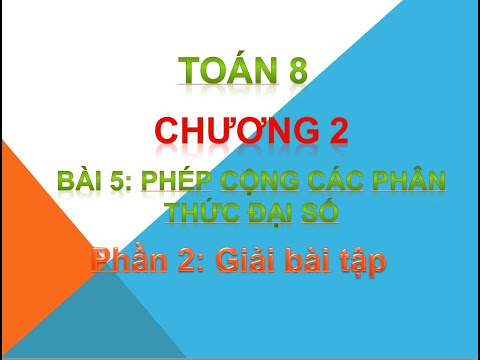 Video Toán 8_Đại số: CHƯƠNG 2 Bài 5: phép cộng các phân thức... - youtube