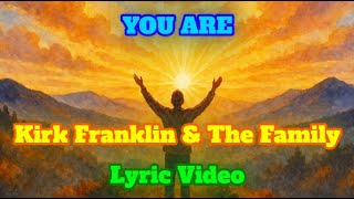 YOU ARE Lyric Video - Kirk Franklin & The Family